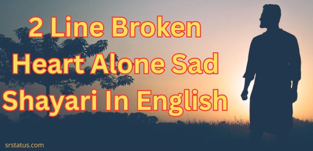 2 Line Broken Heart Alone Sad Shayari In English