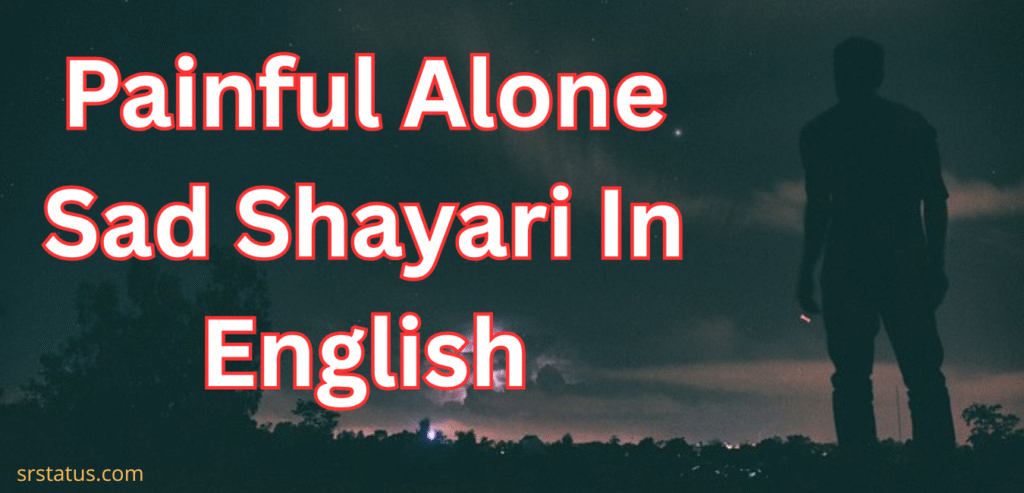 Painful Alone Sad Shayari In English